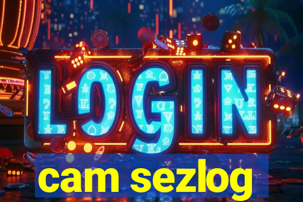 cam sezlog